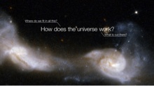 Screen capture of galaxies interacting, with text "How does the universe work?"